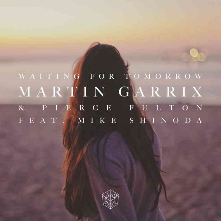 Martin Garrix & Pierce Fulton feat. Mike Shinoda - Waiting For Tomorrow