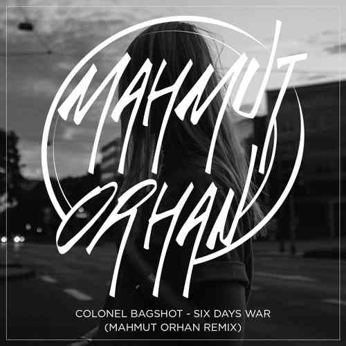 Colonel Bagshot - Six Days War (Mahmut Orhan Remix)